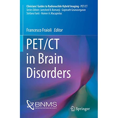 PET/CT in Brain Disorders (Cliniciansâ Guides to Radionuclide Hybrid ...