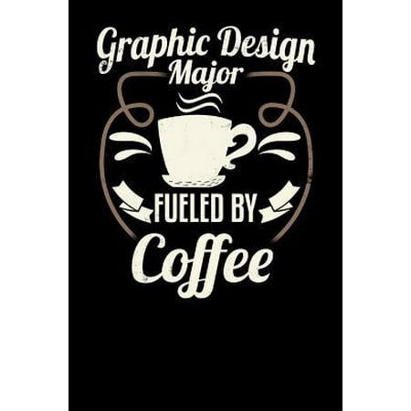 Graphic Design Major Fueled by Coffee: Blank 6x9 Journal with Coffee Themed Stationary for College Students (Best Computer For Graphic Design Student)