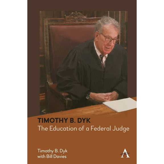 Timothy B. Dyk: The Education of a Federal Judge, (Hardcover)