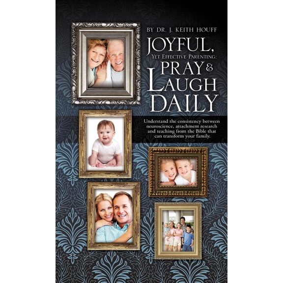 Joyful, Yet Effective Parenting: Pray and Laugh Daily, (Hardcover)