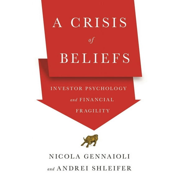 A Crisis of Beliefs: Investor Psychology and Financial Fragility, (Paperback)