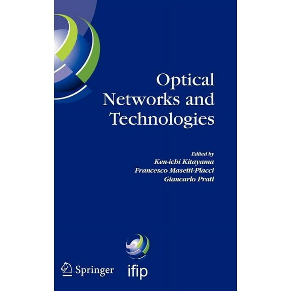 IFIP Advances in Information and Communi Optical Networks and Technologies: Ifip Tc6 / Wg6.10 First Optical Networks & Technologies Conference (Opnetec), October, Book 164, (Hardcover)
