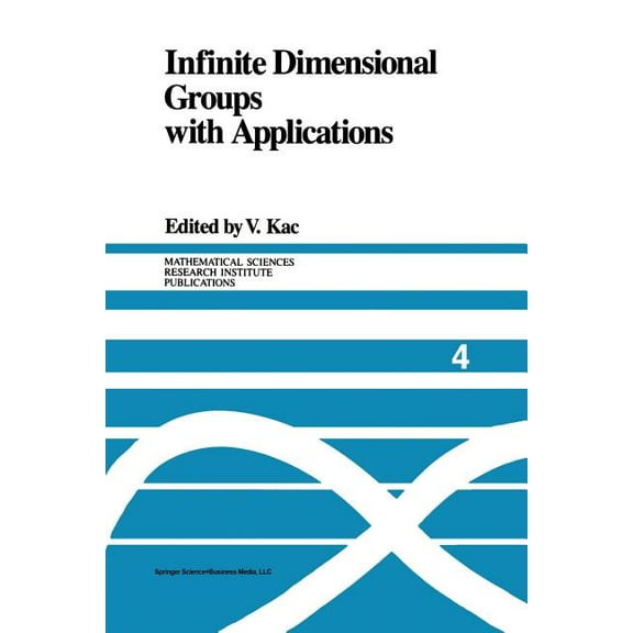 Mathematical Sciences Research Institute Infinite Dimensional Groups with Applications, Book 4, (Paperback)