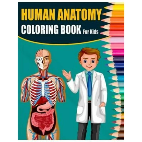 Human Anatomy Coloring Book For Kids: A Great & Ultimate Human Anatomy Activity, Coloring & Medical Book For Kids - Designed By A Doctor (Paperback)