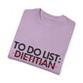 thumbnail image 3 of Funny To Do List Dietitian Retired Worker Women Men Novelty School Dietitian Pun Graduation Gag Unisex Garment-Dyed T-shirt, 3 of 4