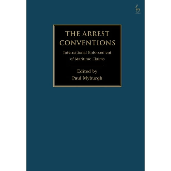 The Arrest Conventions: International Enforcement of Maritime Claims, (Hardcover)