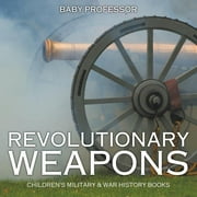Revolutionary Weapons Children's Military & War History Books, (Paperback)