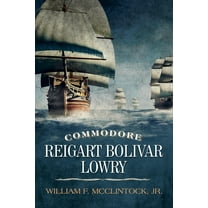 Commodore Reigart Bolivar Lowry (Paperback)