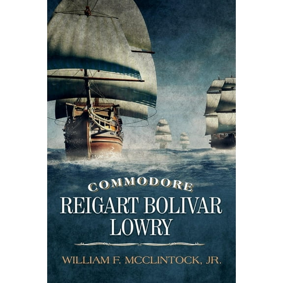 Commodore Reigart Bolivar Lowry (Paperback)