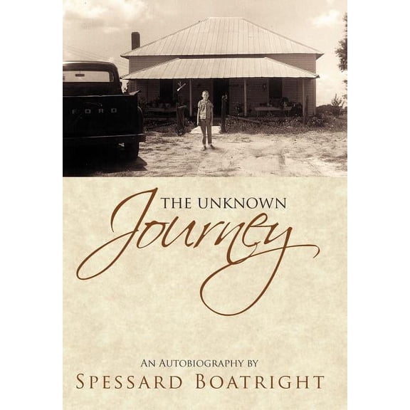 The Unknown Journey: An Autobiography of Spessard Boatright (Hardcover) by Spessard Boatright