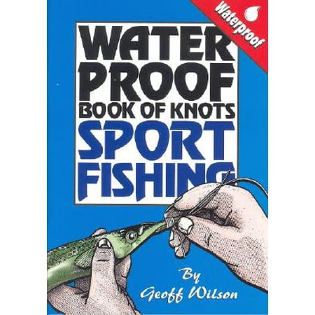 Waterproof Book of Knots : Sport Fishing Knots (The Best Fishing Knot)