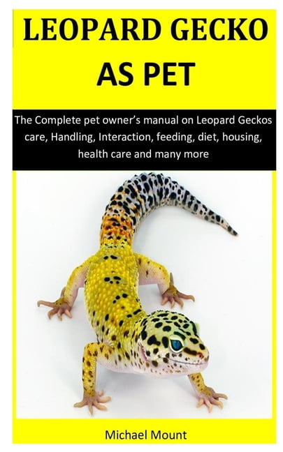 Leopard Geckos As Pet : The Complete pet owner's manual on Leopard