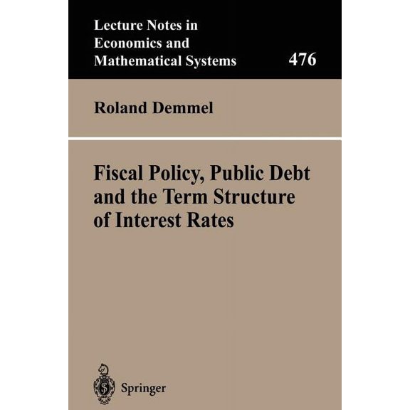 Lecture Notes in Economic and Mathematic Fiscal Policy, Public Debt and the Term Structure of Interest Rates, Book 476, (Paperback)