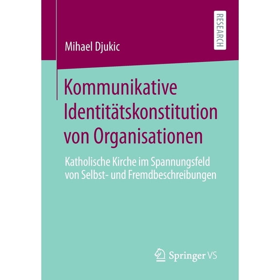 Kommunikative IdentitÃ¤tskonstitution Von Organisationen: Katholische Kirche Im Spannungsfeld Von Selbst- Und Fremdbeschr, (Paperback)