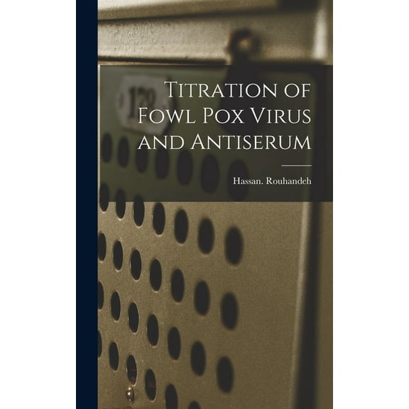 Titration of Fowl Pox Virus and Antiserum, (Hardcover)