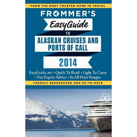 Frommer's EasyGuide to Alaskan Cruises and Ports of Call 2014 - (Best Alaskan Cruise For Families)
