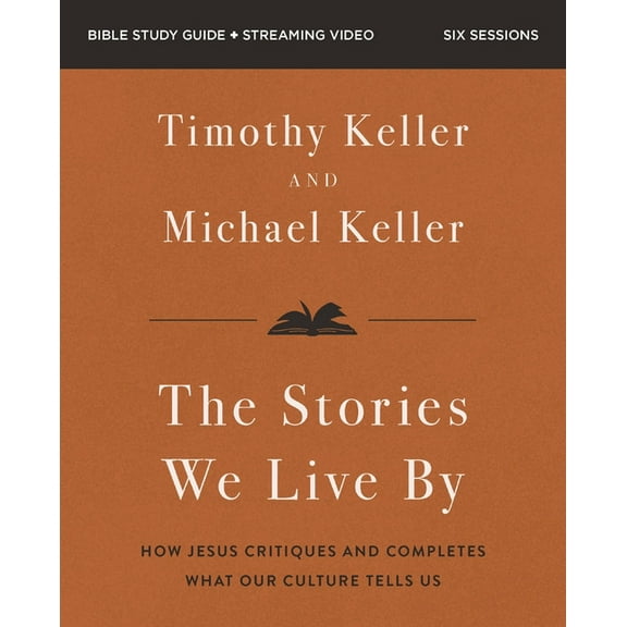 Stories We Live by Bible Study Guide Plus Streaming Video: The Hidden Stories That Shape Our Lives, (Paperback)