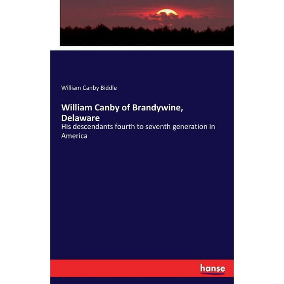 William Canby of Brandywine, Delaware: His descendants fourth to seventh generation in America, (Paperback)