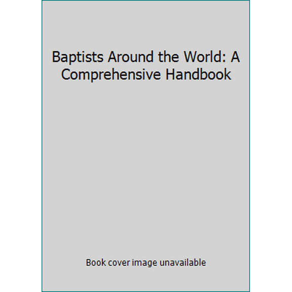 Pre-Owned Baptists Around the World: A Comprehensive Handbook (Hardcover) 0805410767 9780805410761