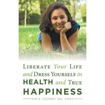 Liberate Your Life and Dress Yourself in Health and True Happiness (Paperback)