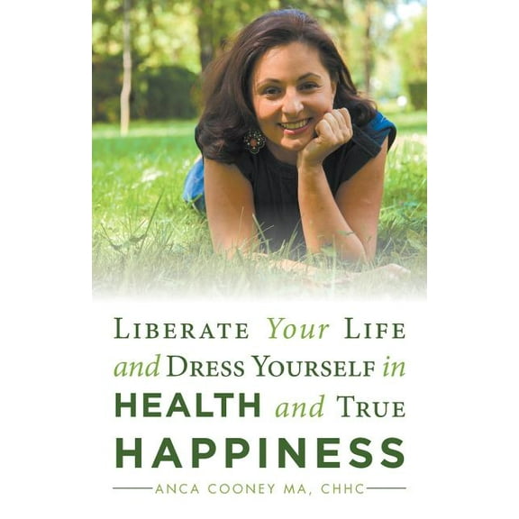 Liberate Your Life and Dress Yourself in Health and True Happiness (Paperback)