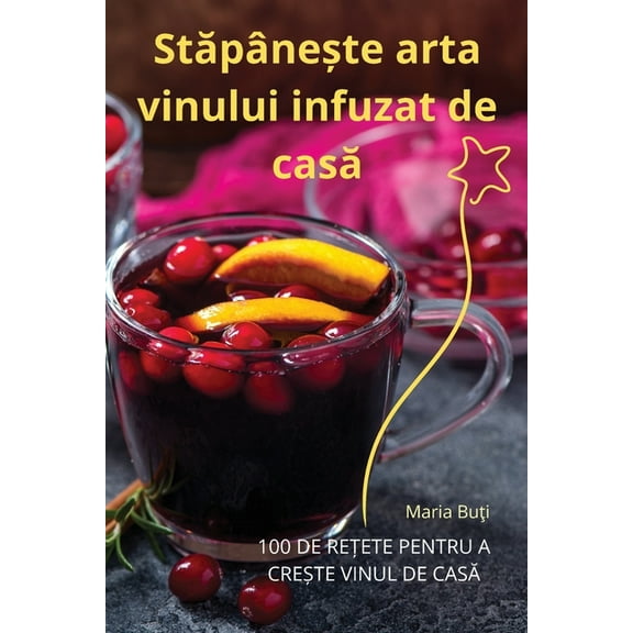 Stăpânește arta vinului infuzat de casă, (Paperback)