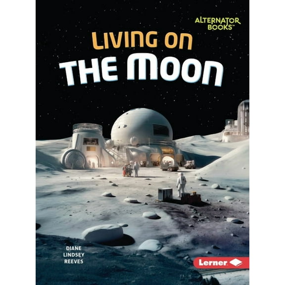 The Moon Files (Alternator Books (R)) Living on the Moon, (Paperback)
