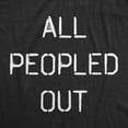 thumbnail image 2 of Mens All Peopled Out T Shirt Funny Sarcastic Anti Social Introvert Text Tee for Guys (Heather Black) - 5XL, 2 of 3