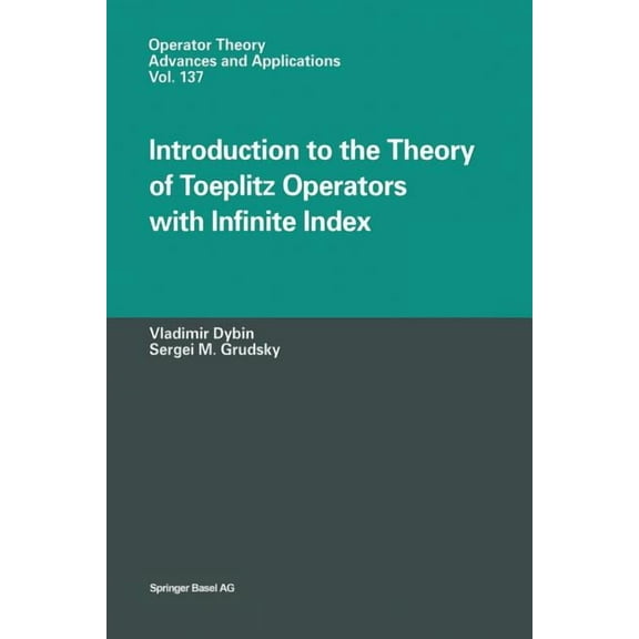 Operator Theory: Advances and Applicatio Introduction to the Theory of Toeplitz Operators with Infinite Index, Book 137, (Paperback)