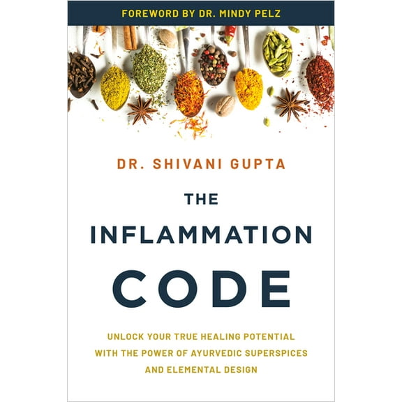 The Inflammation Code: Unlock Your True Healing Potential with the Power of Ayurvedic Superspices and Elemental Design, (Paperback)