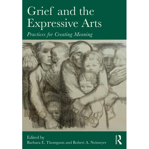 Death, Dying, and Bereavement Grief and the Expressive Arts: Practices for Creating Meaning, (Paperback)