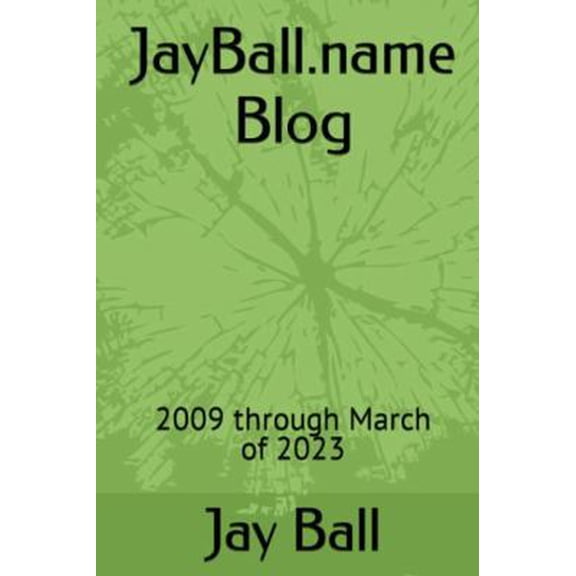 Pre-Owned JayBall.name Blog: 2009 through March of 2023 (Paperback) 0976417960 9780976417965