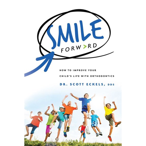 Smile Forward: How to Improve Your Child's Life with Orthodontics, (Paperback)