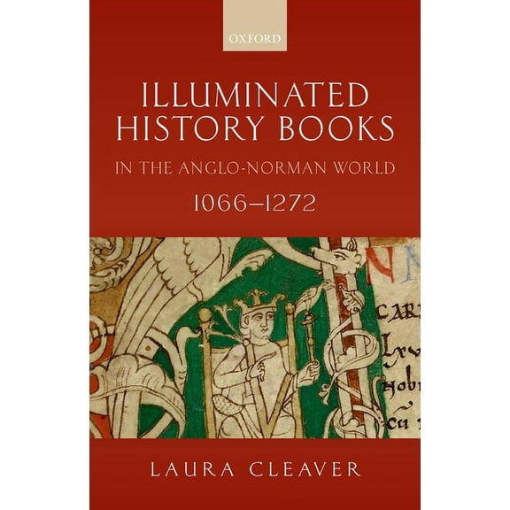 Illuminated History Books in the Anglo-Norman World, 1066-1272, (Hardcover)