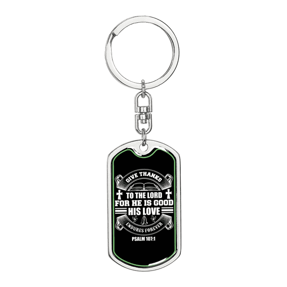 Give Thanks For He Is Good Psalm 107:1 Stainless Steel or 18k Gold Premium Swivel Dog Tag Keychain
