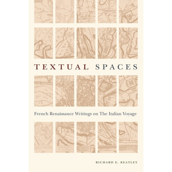 Early Modern Studies Textual Spaces: French Renaissance Writings on the Italian Voyage, (Paperback)