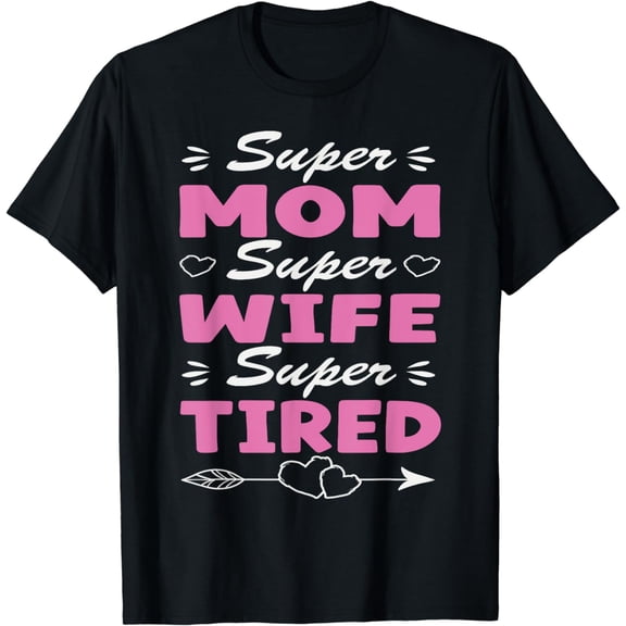Supermom Tee For Womens, Super Mom Super Wife Super Tired T-Shirt