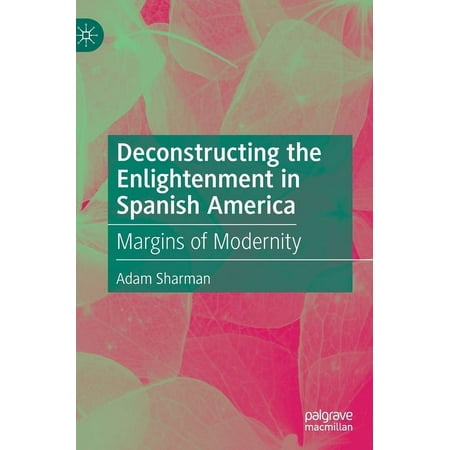 UPC: 9783030370183 | Deconstructing the Enlightenment in Spanish America: Margins of Modernity (Hardcover)