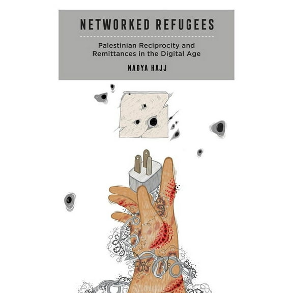 Critical Refugee Studies Networked Refugees: Palestinian Reciprocity and Remittances in the Digital Age Volume 2, (Paperback)