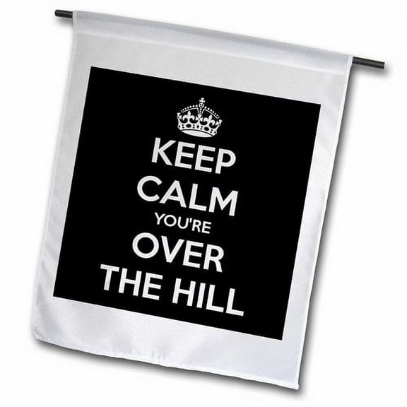 3dRose, Keep calm youre over the hill., 12 x 18 inch Garden Flag