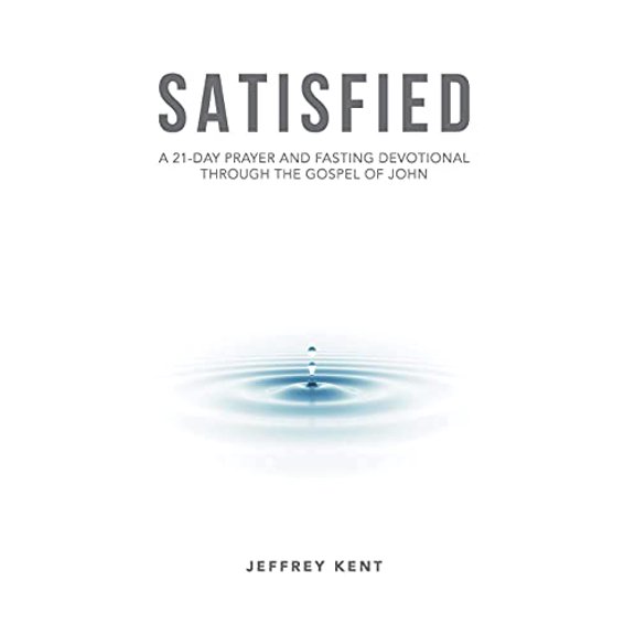 Pre-Owned Satisfied: A 21-Day Prayer and Fasting Devotional Through the Gospel of John (Paperback) 1633573931 9781633573932