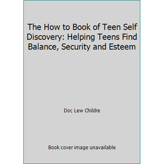 Pre-Owned The How to Book of Teen Self Discovery: Helping Teens Find Balance, Security and Esteem (Paperback) 1879052369 9781879052369