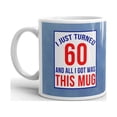 thumbnail image 2 of I Just Turned 60 All I Got Was this Coffee Tea Ceramic Mug Office Work Cup Gift 15 oz, 2 of 3