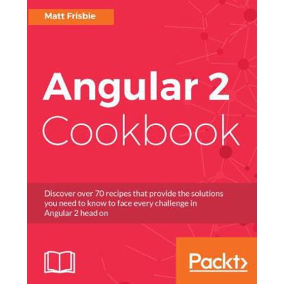 Pre-Owned Angular 2 Cookbook: Discover over 70 recipes that provide the solutions you need to know to face every challenge in Angular 2 head on (Paperback) 1785881922 9781785881923