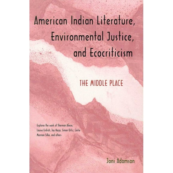 American Indian Literature, Environmental Justice, and Ecocriticism : The Middle Place (Paperback)