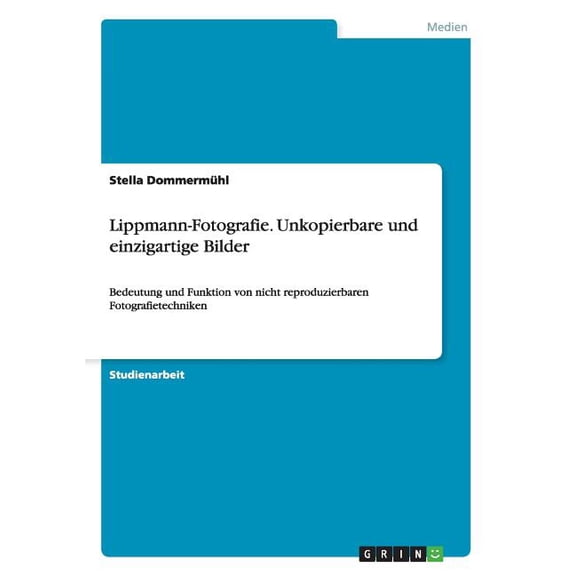 Lippmann-Fotografie. Unkopierbare Und Einzigartige Bilder