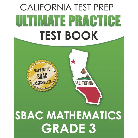 CALIFORNIA TEST PREP Ultimate Practice Test Book SBAC Mathematics Grade 3: Complete Preparation for the Smarter Balanced, (Paperback)