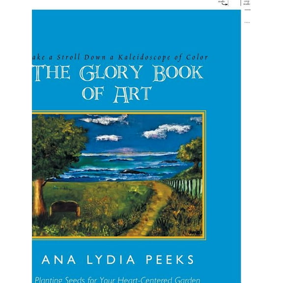 Glory Book of Art : Take a Stroll Down a Kaleidoscope of Color