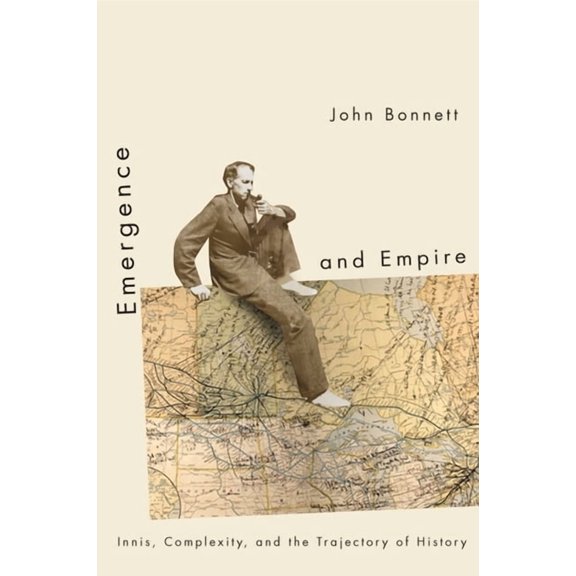 Emergence and Empire: Innis, Complexity, and the Trajectory of History, (Paperback)