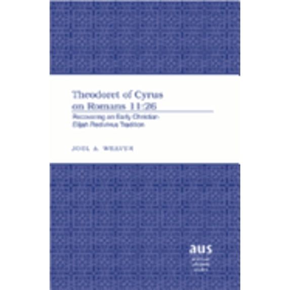 Pre-Owned American University Studies: Theodoret of Cyrus on Romans 11:26: Recovering an Early Christian Elijah Redivivus Tradition (Hardcover)